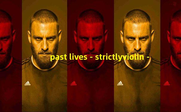 past lives - strictlyviolin - 小提琴版